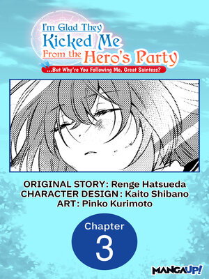 cover image of I'm Glad They Kicked Me From the Hero's Party... But Why're you following me, Great Saintess?, Chapter 3